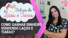 Como Ganhar Dinheiro Vendendo Laços e Tiaras –  Dica de Renda Extra