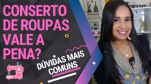 CONSERTO DE ROUPAS VALE A PENA ? PARTE 2 / Dúvidas mais comuns